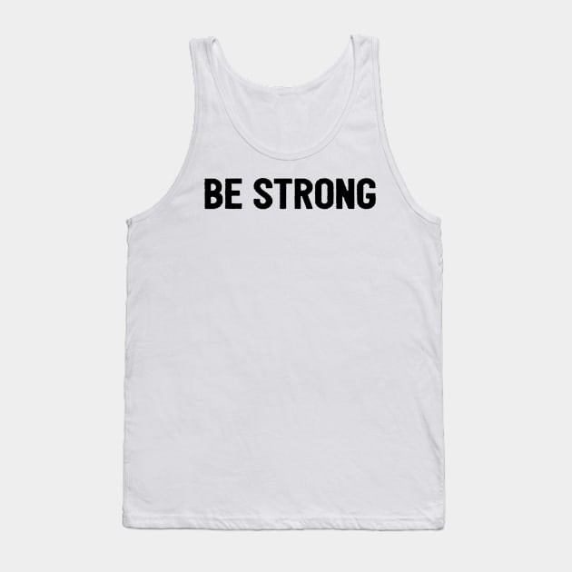 Be Strong Cool Motivational Tank Top by Happy - Design